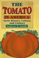Andrew F Smith - The Tomato in America: Early History, Culture, and Cookery - 9780252070099 - V9780252070099
