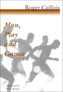 Roger Caillois - Man, Play and Games - 9780252070334 - V9780252070334