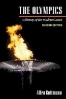 Allen Guttmann - The Olympics: A HISTORY OF THE MODERN GAMES (2D ED.) - 9780252070464 - V9780252070464