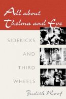 Judith Roof - All about Thelma and Eve: SIDEKICKS AND THIRD WHEELS - 9780252070471 - V9780252070471