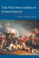 Samuel B. Griffith - The War for American Independence: From 1760 to the Surrender at Yorktown in 1781 - 9780252070600 - V9780252070600