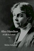 Barbara Sicherman - Alice Hamilton: A LIFE IN LETTERS - 9780252071522 - V9780252071522