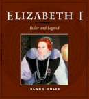 Clark Hulse - Elizabeth I: RULER AND LEGEND - 9780252071614 - V9780252071614