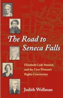 Judith Wellman - The Road to Seneca Falls: Elizabeth Cady Stanton and the First Woman´s Rights Convention - 9780252071737 - V9780252071737