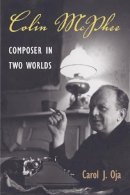 Carol J. Oja - Colin McPhee: Composer in Two Worlds - 9780252071805 - V9780252071805