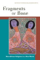 Bellegarde-Smith - Fragments of Bone: Neo-African Religions in a New World - 9780252072055 - V9780252072055