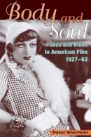 Peter Stanfield - Body and Soul: Jazz and Blues in American Film, 1927-63 - 9780252072352 - V9780252072352