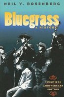 Neil V. Rosenberg - Bluegrass: A HISTORY 20TH ANNIVERSARY EDITION - 9780252072451 - V9780252072451