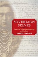 David J. Carlson - Sovereign Selves: American Indian Autobiography and the Law - 9780252072666 - V9780252072666