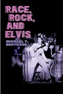 Michael T. Bertrand - Race, Rock, and Elvis - 9780252072703 - V9780252072703