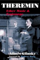 Albert Glinsky - Theremin: Ether Music and Espionage - 9780252072758 - V9780252072758