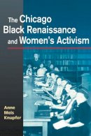 Anne Meis Knupfer - The Chicago Black Renaissance and Women´s Activism - 9780252072932 - V9780252072932