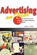 Inger L. Stole - Advertising on Trial: Consumer Activism and Corporate Public Relations in the 1930s - 9780252072994 - V9780252072994