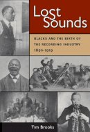Tim Brooks - Lost Sounds: Blacks and the Birth of the Recording Industry, 1890-1919 - 9780252073076 - V9780252073076
