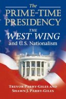 Shawn J. Parry-Giles - The Prime-Time Presidency: The West Wing and U.S. Nationalism - 9780252073120 - V9780252073120