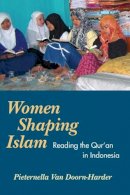 Pieternella Van Doorn-Harder - Women Shaping Islam: Reading the Qu´ran in Indonesia - 9780252073175 - V9780252073175