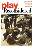 Thomas S. Henricks - Play Reconsidered: Sociological Perspectives on Human Expression - 9780252073182 - V9780252073182