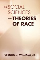Vernon J. Williams Jr. - THE SOCIAL SCIENCES & THEORIES OF RACE - 9780252073205 - V9780252073205