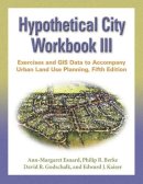 Ann-Margaret Esnard - Hypothetical City Workbook III: Exercises and GIS Data to Accompany Urban Land Use Planning, Fifth Edition - 9780252073465 - V9780252073465