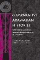 Hill - Comparative Arawakan Histories: Rethinking Language Family and Culture Area in Amazonia - 9780252073847 - V9780252073847