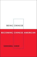 Shehong Chen - Being Chinese, Becoming Chinese American - 9780252073892 - V9780252073892
