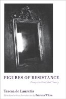 Teresa De Lauretis - Figures of Resistance: Essays in Feminist Theory - 9780252074394 - V9780252074394