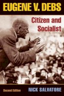 Nick Salvatore - Eugene V. Debs: Citizen and Socialist - 9780252074523 - V9780252074523