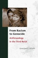 Gretchen E. Schafft - From Racism to Genocide: Anthropology in the Third Reich - 9780252074530 - V9780252074530