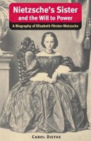 Carol Diethe - Nietzsche´s Sister and the Will to Power: A Biography of Elisabeth Förster-Nietzsche - 9780252074677 - V9780252074677
