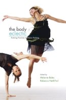  - The Body Eclectic: Evolving Practices in Dance Training - 9780252074899 - V9780252074899