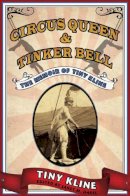 Tiny Kline - Circus Queen and Tinker Bell: The Memoir of Tiny Kline - 9780252075100 - V9780252075100