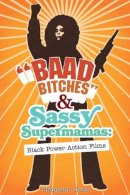 Stephane Dunn - Baad Bitches and Sassy Supermamas: Black Power Action Films - 9780252075483 - V9780252075483