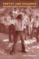 John Holmes Mcdowell - Poetry and Violence: The Ballad Tradition of Mexico´s Costa Chica - 9780252075629 - V9780252075629