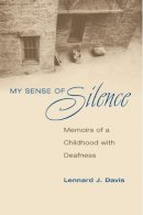 Lennard J. Davis - My Sense of Silence: Memoirs of a Childhood with Deafness - 9780252075773 - V9780252075773