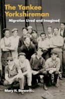 Mary H. Blewett - The Yankee Yorkshireman: Migration Lived and Imagined - 9780252076138 - V9780252076138