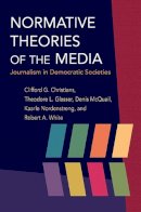 Clifford G Christians - Normative Theories of the Media: Journalism in Democratic Societies - 9780252076183 - V9780252076183