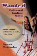 Neepa Majumdar - Wanted Cultured Ladies Only!: Female Stardom and Cinema in India, 1930s-1950s - 9780252076282 - V9780252076282