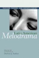 Darlene Sadlier - Latin American Melodrama: Passion, Pathos, and Entertainment - 9780252076558 - V9780252076558