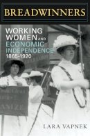 Lara Vapnek - Breadwinners: Working Women and Economic Independence, 1865-1920 - 9780252076619 - V9780252076619
