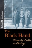 Robert M. Lombardo - The Black Hand: Terror by Letter in Chicago - 9780252076756 - V9780252076756