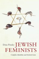 Dina Pinsky - Jewish Feminists: Complex Identities and Activist Lives - 9780252076770 - V9780252076770