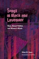 Eileen M. Hayes - Songs in Black and Lavender: Race, Sexual Politics, and Women´s Music - 9780252076985 - V9780252076985