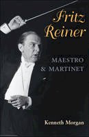Kenneth Morgan - Fritz Reiner, Maestro and Martinet - 9780252077302 - V9780252077302