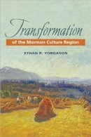 Ethan R. Yorgason - Transformation of the Mormon Culture Region - 9780252077715 - V9780252077715