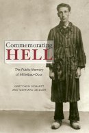 Gretchen E. Schafft - Commemorating Hell: The Public Memory of Mittelbau-Dora - 9780252077883 - V9780252077883