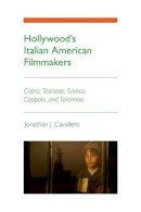 Jonathan J. Cavallero - Hollywood´s Italian American Filmmakers: Capra, Scorsese, Savoca, Coppola, and Tarantino - 9780252078071 - V9780252078071