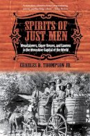 Charles D. Thompson Jr. - Spirits of Just Men: Mountaineers, Liquor Bosses, and Lawmen in the Moonshine Capital of the World - 9780252078088 - V9780252078088