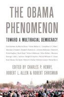 Charles P Henry - The Obama Phenomenon: Toward a Multiracial Democracy - 9780252078224 - V9780252078224