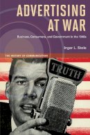 Inger L Stole - Advertising at War: Business, Consumers, and Government in the 1940s - 9780252078651 - V9780252078651