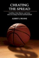 Albert J. Figone - Cheating the Spread: Gamblers, Point Shavers, and Game Fixers in College Football and Basketball - 9780252078750 - V9780252078750